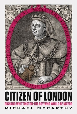 Citizen of London: Richard Whittington - The Boy Who Would Be Mayor by McCarthy, Michael