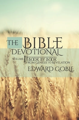 The Bible Devotional: Book by Book, Genesis to Revelation by Goble, Edward