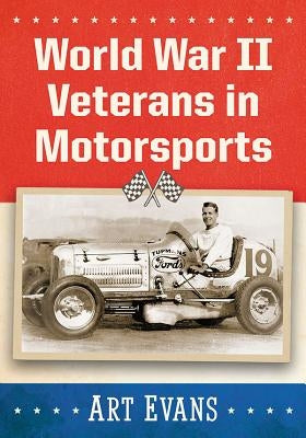 World War II Veterans in Motorsports by Evans, Art