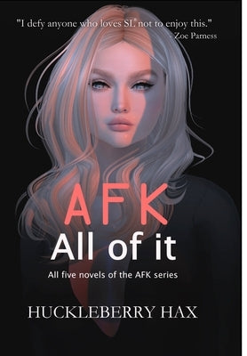AFK, All of it by Hax, Huckleberry