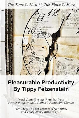 Pleasurable Productivity: Ten steps to gain control over your time and enjoy every minute of it by Selmeci, Magdi