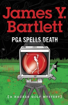 P.G.A. Spells Death: A Hacker Golf Mystery by Bartlett, James y.