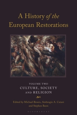 A History of the European Restorations: Culture, Society and Religion by Broers, Michael