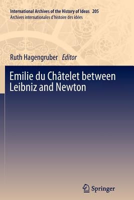 Emilie Du Châtelet Between Leibniz and Newton by Hagengruber, Ruth
