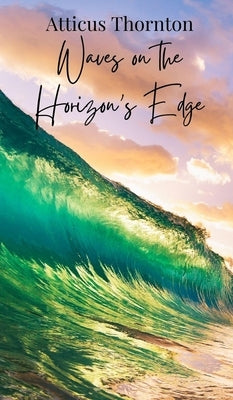 Waves on the Horizon's Edge by Thornton, Atticus
