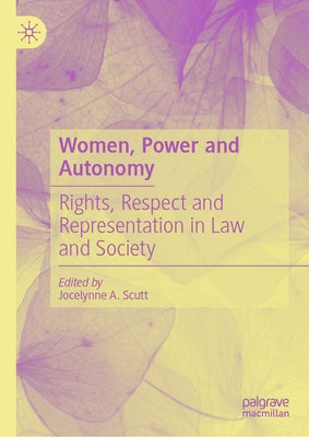 Women, Power and Autonomy: Rights, Respect and Representation in Law and Society by Scutt, Jocelynne A.