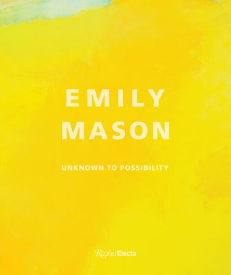 Emily Mason: Unknown to Possibility by Stehle, Barbara