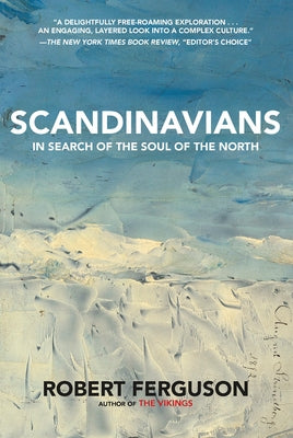 Scandinavians: In Search of the Soul of the North by Ferguson, Robert