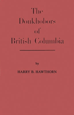 Doukhobors of British Columbia by Hawthorn, Harry Bertram