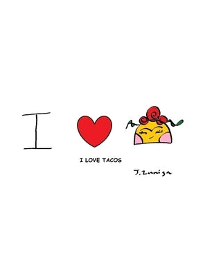 I Love Tacos by Zuniga, Jessica