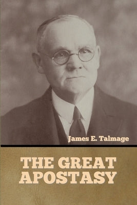 The Great Apostasy by Talmage, James E.