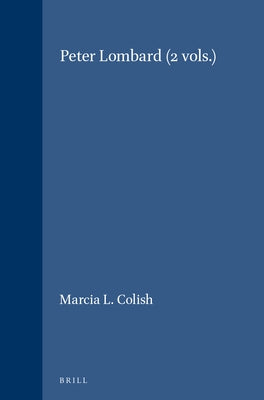 Peter Lombard (2 Vols.) by Colish, Marcia L.
