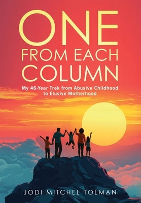 One from Each Column: My 46-Year Trek from Abusive Childhood to Elusive Motherhood by Tolman, Jodi Mitchel