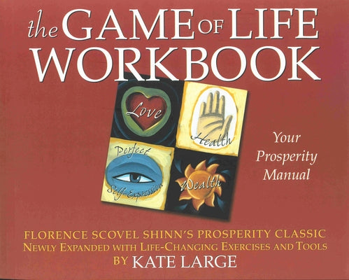 The Game of Life Workbook: Florence Scovel Shinn's Prosperity Classic -Newly Expanded with Life Changing Exercises and Tools by Large, Kate