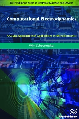 Computational Electrodynamics: A Gauge Approach with Applications in Microelectronics by Schoenmaker, Wim