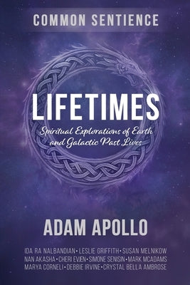 Lifetimes: Spiritual Explorations of Earth and Galactic Past Lives by Apollo, Adam