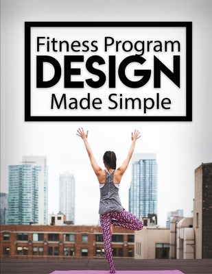 Fitness Program Design Made Simple by Kness, Ron