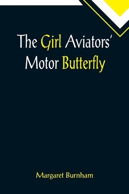 The Girl Aviators' Motor Butterfly by Burnham, Margaret