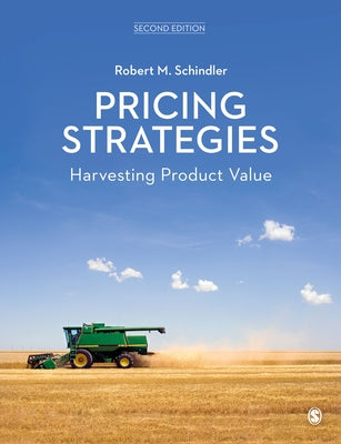 Pricing Strategies: Harvesting Product Value by Schindler, Robert M.