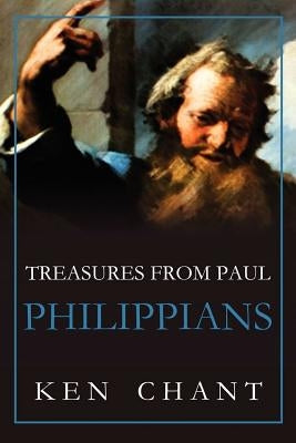 Treasures of Paul Philippians by Chant, Ken