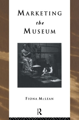 Marketing the Museum by McLean, Fiona