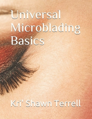 Universal Microblading Basics by Terrell, Kri' Shawn
