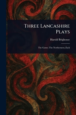 Three Lancashire Plays by Brighouse, Harold