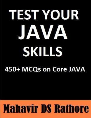 Test Your Java Skills: 450+ MCQs on Core Java by Rathore, Mahavir Ds