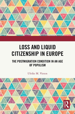 Loss and Liquid Citizenship in Europe: The Postmigration Condition in an Age of Populism by Vieten, Ulrike M.