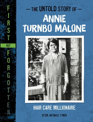 The Untold Story of Annie Turnbo Malone: Hair Care Millionaire by Tyner, Artika R.