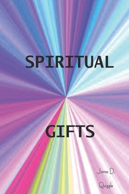 Spiritual Gifts by Quiggle, James D.