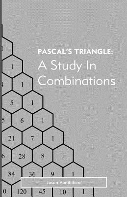Pascal's Triangle: A Study in Combinations by Vanbilliard, Jason