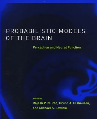 Probabilistic Models of the Brain: Perception and Neural Function by Rao, Rajesh P. N.
