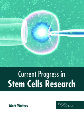 Current Progress in Stem Cells Research by Walters, Mark