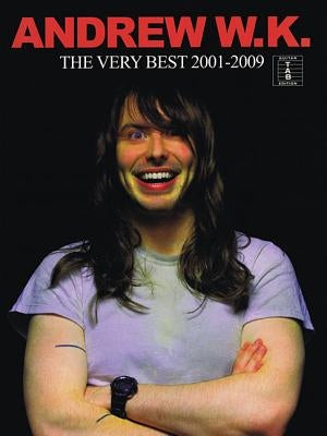 Andrew W.K.: The Very Best 2001-2009 by Andrew W. K.