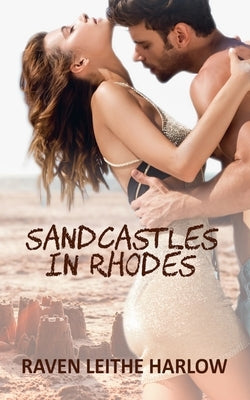 Sandcastles in Rhodes by Harlow, Raven Leithe