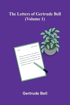 The Letters Of Gertrude Bell (Volume 1) by Bell, Gertrude