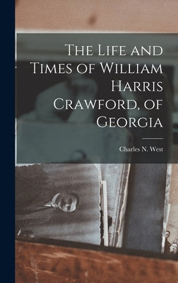 The Life and Times of William Harris Crawford, of Georgia by West, Charles N.