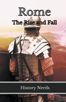 Rome: The Rise and Fall by Nerds, History