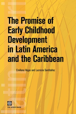 The Promise of Early Childhood Development in Latin America and the Caribbean by Vegas, Emiliana