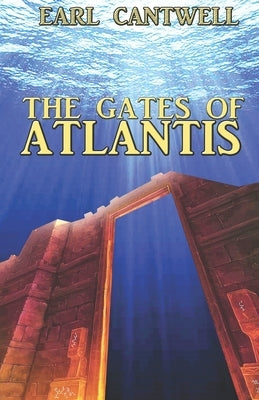 The Gates of Atlantis by Cantwell, Earl