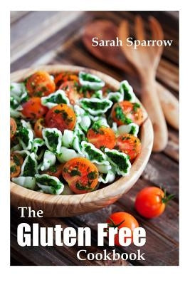 Gluten Free Cookbook: The Gluten Free Diet Cookbook for Beginners by Sparrow, Sarah