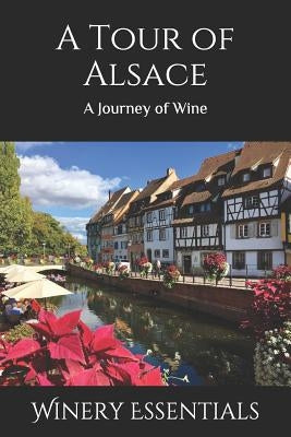 A Tour of Alsace: A Journey of Wine by Essentials, Winery