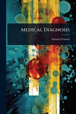 Medical Diagnosis by Fenwick, Samuel