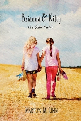 Brianna and Kitty - The Skin Twins by Linn, Marilyn M.