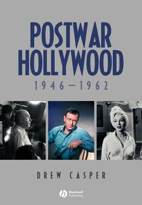 Postwar Hollywood: 1946-1962 by Casper, Drew