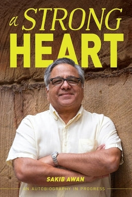 A Strong Heart: An Autobiography in Progress by Awan, Sakib