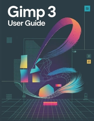GIMP 3 User Guide: A Comprehensive and Detailed Manual for Photographers and Creatives for Beginners and Seniors by Fortnite, Zoey