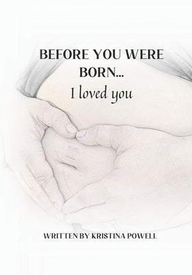 BEFORE YOU WERE BORN... I loved you by Powell, Kristina
