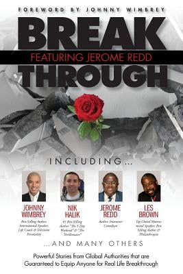 Break Through Featuring Jerome Redd: Powerful Stories from Global Authorities That Are Guaranteed to Equip Anyone for Real Life Breakthroughs by Redd, Jerome